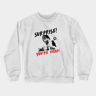 Surprise you're Dead! Crewneck Sweatshirt